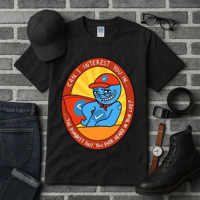 Can I Interest You In The Dumbest Shit You Ever Heard In Your Life New Tall T-Shirt