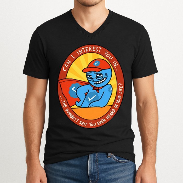 Can I Interest You In The Dumbest Shit You Ever Heard In Your Life New V-Neck T-Shirt