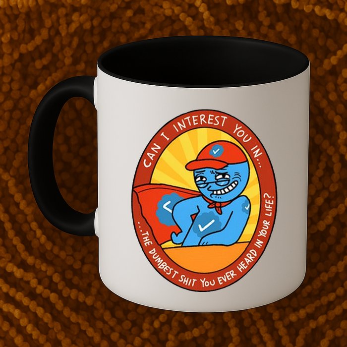 Can I Interest You In The Dumbest Shit You Ever Heard In Your Life New Mug