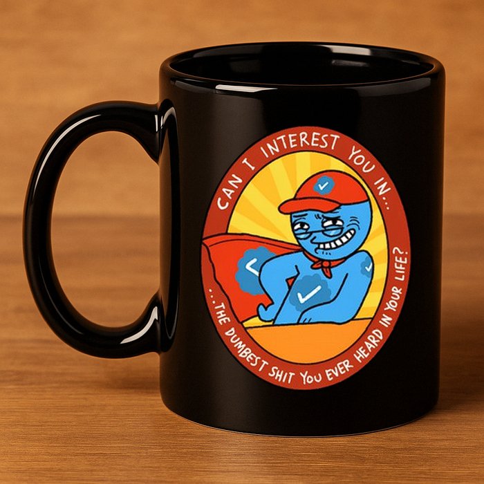 Can I Interest You In The Dumbest Shit You Ever Heard In Your Life New 11oz C Handle Ceramic Mug