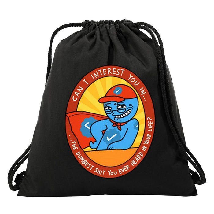 Can I Interest You In The Dumbest Shit You Ever Heard In Your Life New Drawstring Bag