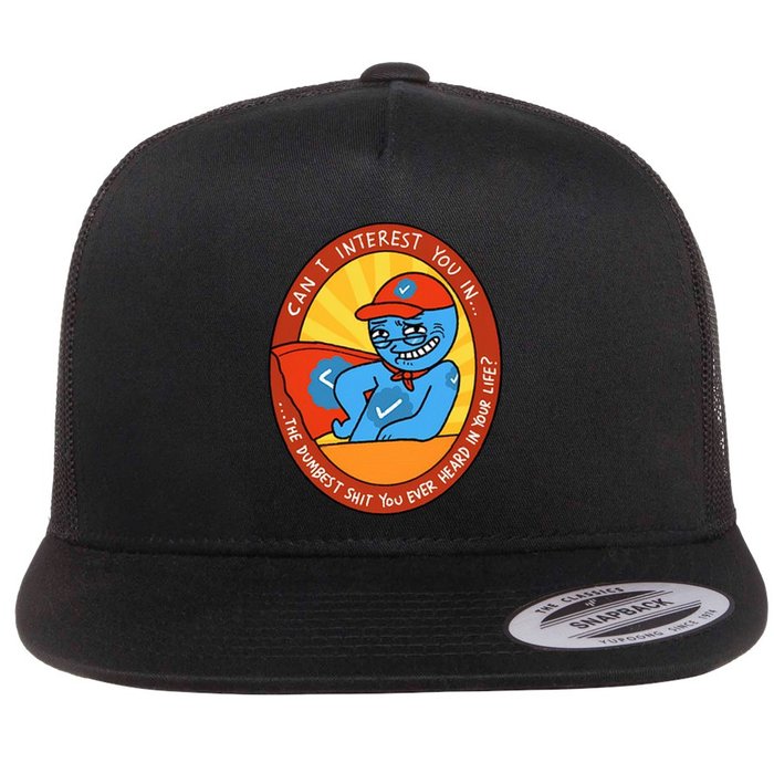 Can I Interest You In The Dumbest Shit You Ever Heard In Your Life New Flatbill Hat