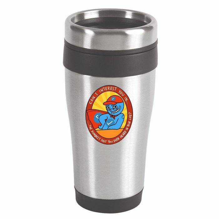 Can I Interest You In The Dumbest Shit You Ever Heard In Your Life New 16oz Travel Tumbler