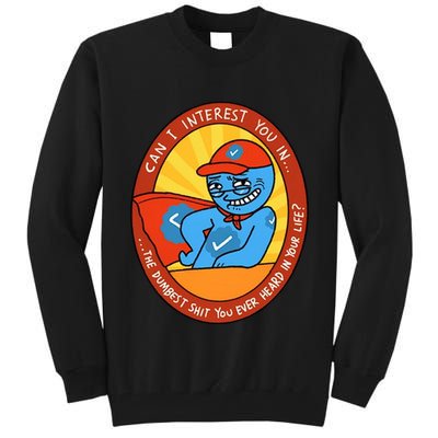 Can I Interest You In The Dumbest Shit You Ever Heard In Your Life New Tall Sweatshirt