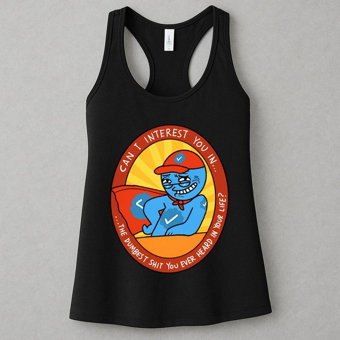 Can I Interest You In The Dumbest Shit You Ever Heard In Your Life New Womens Tank Top