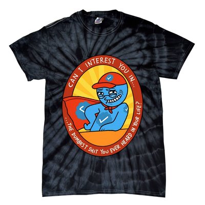 Can I Interest You In The Dumbest Shit You Ever Heard In Your Life New Tie-Dye T-Shirt