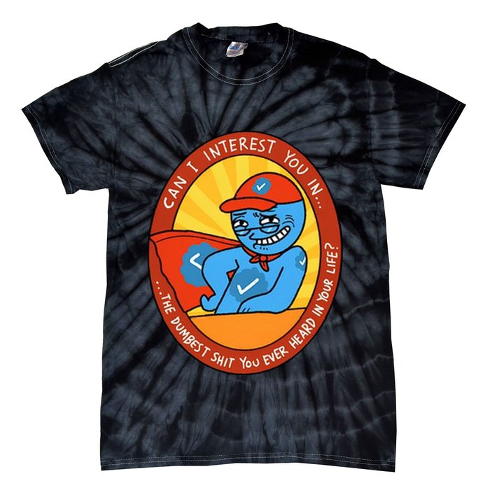 Can I Interest You In The Dumbest Shit You Ever Heard In Your Life New Tie-Dye T-Shirt