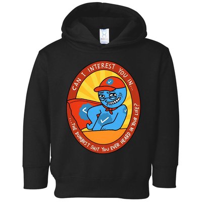 Can I Interest You In The Dumbest Shit You Ever Heard In Your Life New Toddler Hoodie