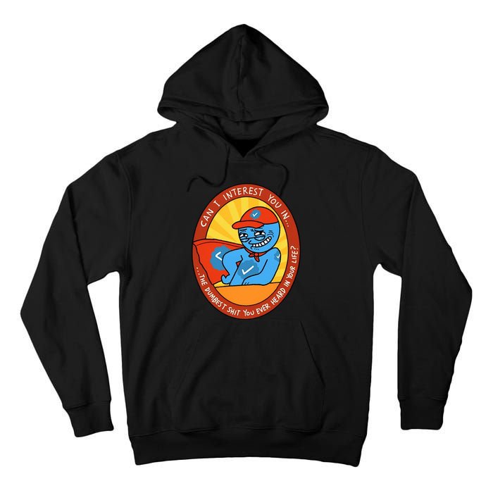 Can I Interest You In The Dumbest Shit You Ever Heard In Your Life New Tall Hoodie