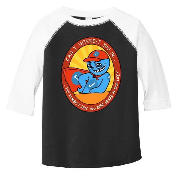 Can I Interest You In The Dumbest Shit You Ever Heard In Your Life New Toddler Fine Jersey T-Shirt