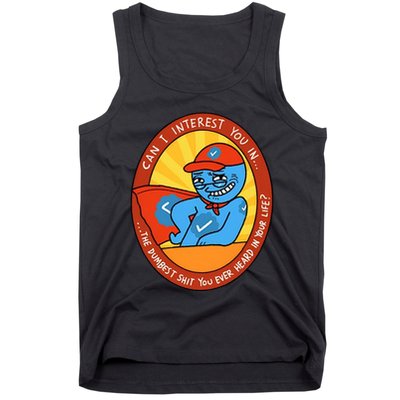 Can I Interest You In The Dumbest Shit You Ever Heard In Your Life New Tank Top
