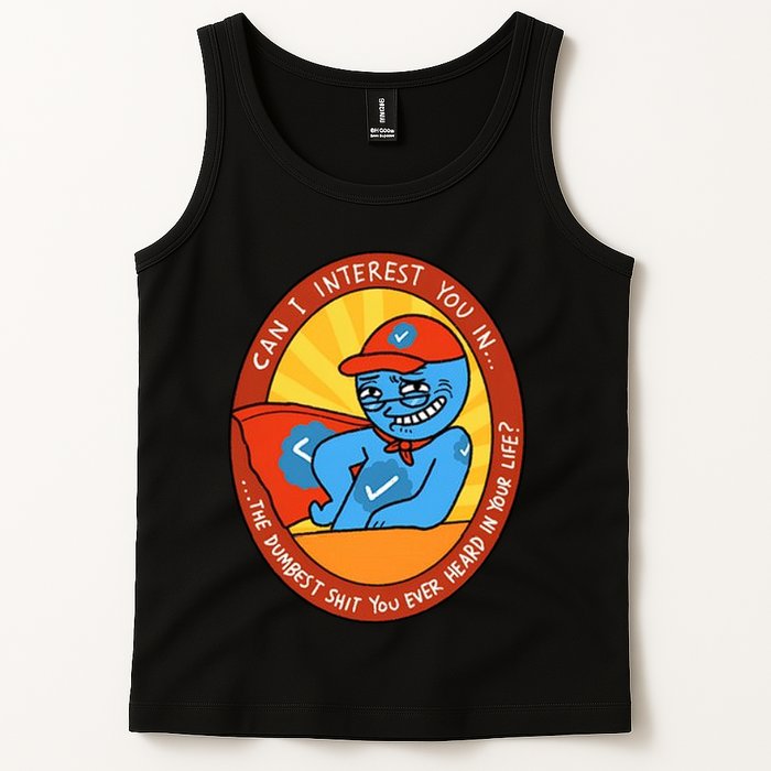 Can I Interest You In The Dumbest Shit You Ever Heard In Your Life New Tank Top