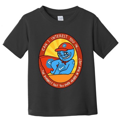 Can I Interest You In The Dumbest Shit You Ever Heard In Your Life New Toddler T-Shirt