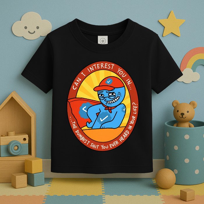 Can I Interest You In The Dumbest Shit You Ever Heard In Your Life New Toddler T-Shirt