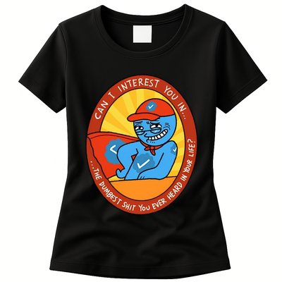 Can I Interest You In The Dumbest Shit You Ever Heard In Your Life New Womens T-Shirt