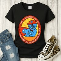 Can I Interest You In The Dumbest Shit You Ever Heard In Your Life New Womens T-Shirt
