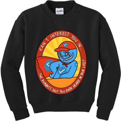 Can I Interest You In The Dumbest Shit You Ever Heard In Your Life New Kids Sweatshirt