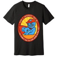Can I Interest You In The Dumbest Shit You Ever Heard In Your Life New Premium T-Shirt