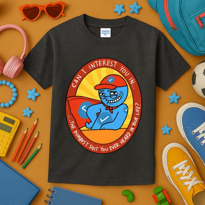 Can I Interest You In The Dumbest Shit You Ever Heard In Your Life New Kids T-Shirt
