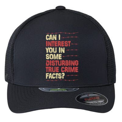 Can I Interest You In Some Disturbing True Crime Facts Flexfit Unipanel Trucker Cap
