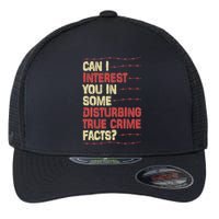 Can I Interest You In Some Disturbing True Crime Facts Flexfit Unipanel Trucker Cap