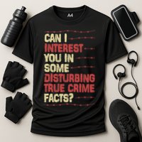 Can I Interest You In Some Disturbing True Crime Facts Performance Shirt