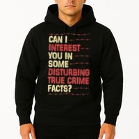 Can I Interest You In Some Disturbing True Crime Facts Hoodie