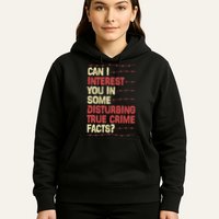 Can I Interest You In Some Disturbing True Crime Facts Hoodie