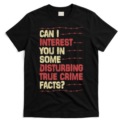 Can I Interest You In Some Disturbing True Crime Facts T-Shirt
