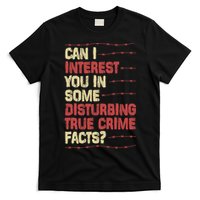 Can I Interest You In Some Disturbing True Crime Facts T-Shirt