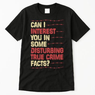 Can I Interest You In Some Disturbing True Crime Facts Tall T-Shirt