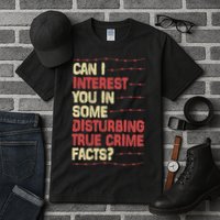 Can I Interest You In Some Disturbing True Crime Facts Tall T-Shirt