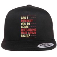 Can I Interest You In Some Disturbing True Crime Facts Flatbill Hat