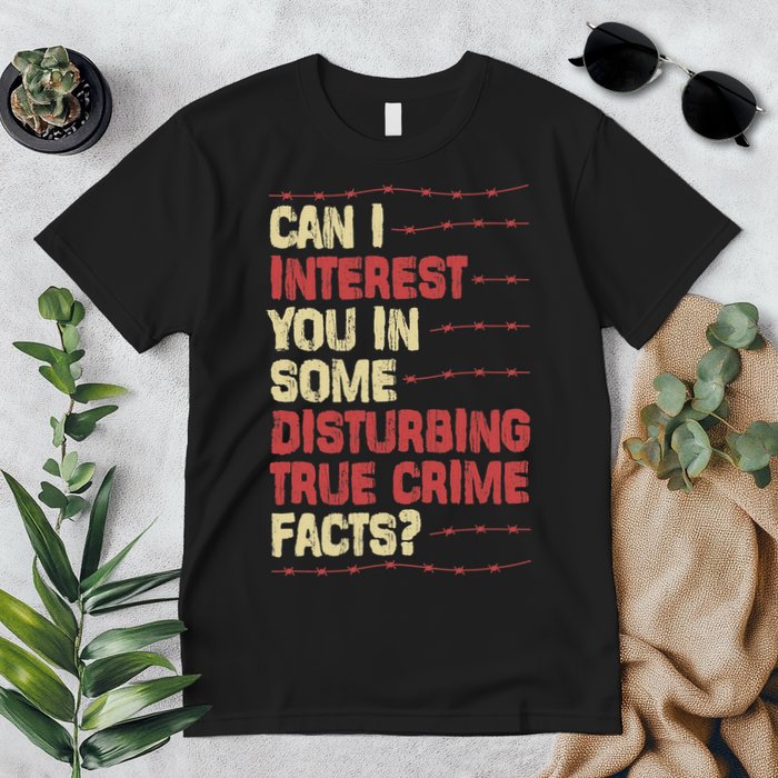 Can I Interest You In Some Disturbing True Crime Facts Premium T-Shirt