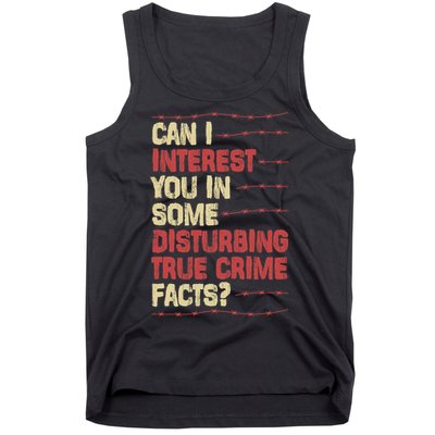 Can I Interest You In Some Disturbing True Crime Facts Tank Top