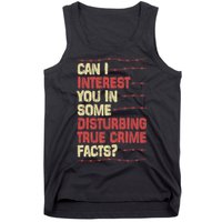 Can I Interest You In Some Disturbing True Crime Facts Tank Top