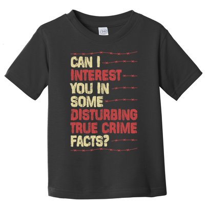 Can I Interest You In Some Disturbing True Crime Facts Toddler T-Shirt