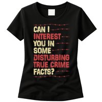 Can I Interest You In Some Disturbing True Crime Facts Womens T-Shirt