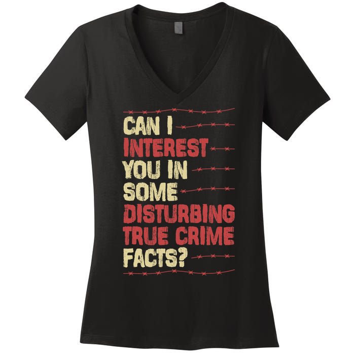 Can I Interest You In Some Disturbing True Crime Facts Women's V-Neck T-Shirt