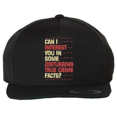 Can I Interest You In Some Disturbing True Crime Facts Wool Snapback Cap