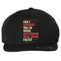 Can I Interest You In Some Disturbing True Crime Facts Wool Snapback Cap
