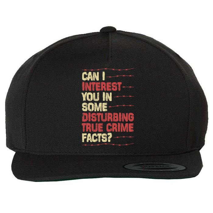 Can I Interest You In Some Disturbing True Crime Facts Wool Snapback Cap