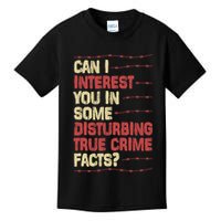 Can I Interest You In Some Disturbing True Crime Facts Kids T-Shirt