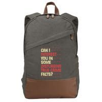 Can I Interest You In Some Disturbing True Crime Facts Cotton Canvas Backpack