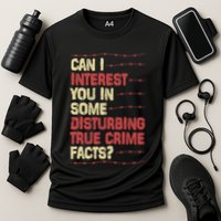 Can I Interest You In Some Disturbing True Crime Facts Performance Shirt