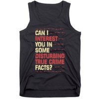 Can I Interest You In Some Disturbing True Crime Facts Tank Top