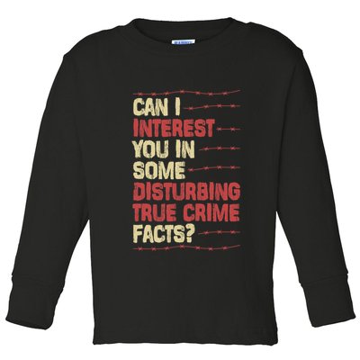 Can I Interest You In Some Disturbing True Crime Facts Toddler Long Sleeve Shirt