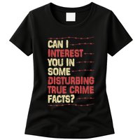 Can I Interest You In Some Disturbing True Crime Facts Womens T-Shirt
