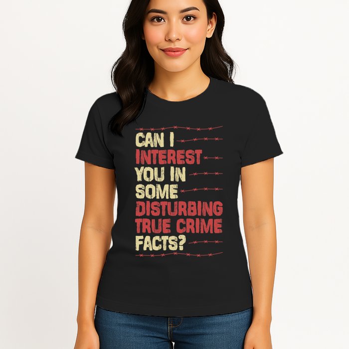 Can I Interest You In Some Disturbing True Crime Facts Womens T-Shirt