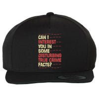 Can I Interest You In Some Disturbing True Crime Facts Wool Snapback Cap